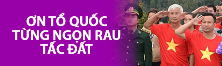 Ơn tổ quốc từng ngọn rau tấc đất